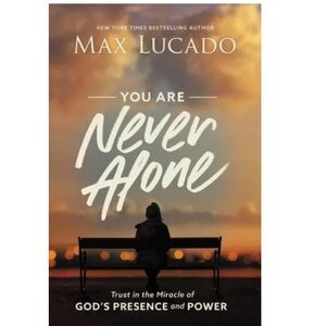 You Are Never Alone: Trust in the Miracle of God's Presence and Power
